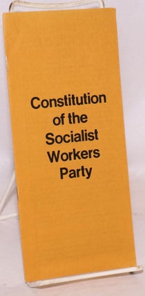 Cat.No: 125272 Constitution of the Socialist Workers Party as ratified by the...