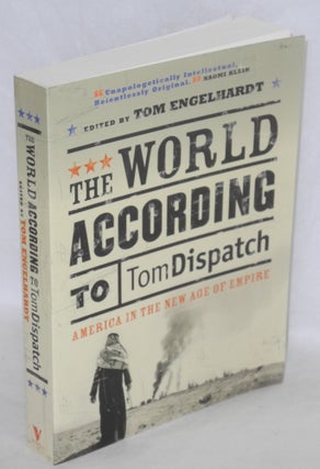 Cat.No: 125291 The world according to Tomdispatch: America in the new age of empire. Tom...