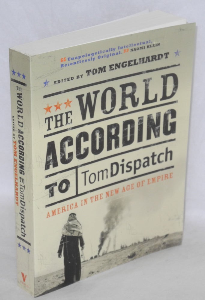Cat.No: 125291 The world according to Tomdispatch: America in the new age of empire. Tom Engelhardt, ed.