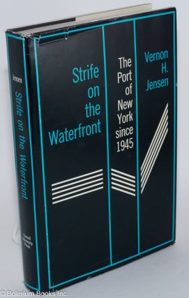 Cat.No: 1253 Strife on the waterfront: the Port of New York since 1945. Vernon H. Jensen