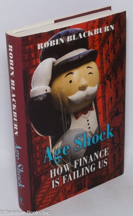 Cat.No: 125346 Age shock: how finance is failing us. Robin Blackburn