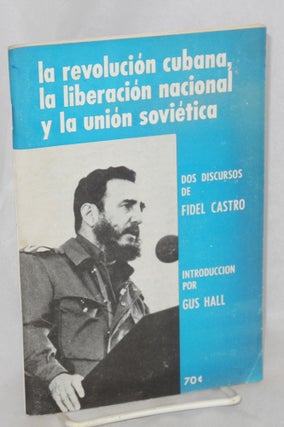 The Cuban revolution, national liberation and the Soviet Union two speeches by Fidel Castro, introduction by Gus Hall