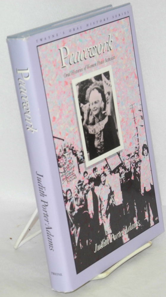 Cat.No: 125450 Peacework: oral histories of women peace activists. Judith Porter Adams.