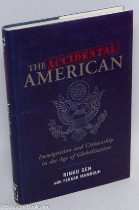 Cat.No: 125492 The accidental American; immigration and citizenship in the age of...