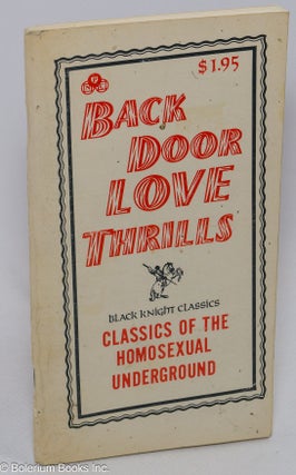 Cat.No: 125505 Back Door Love Thrills; classics of the homosexual underground. Anonymous