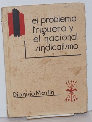 Cat.No: 12561 El Problema Triguero y el Nacional Sindicalismo. Dionisio Martin