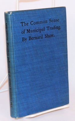 Cat.No: 125694 The common sense of municipal trading. Bernard Shaw, George