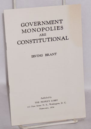 Cat.No: 125788 Government monopolies are constitutional. Irving Brant