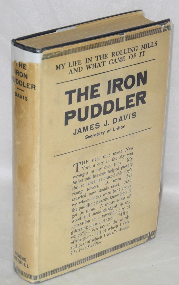 Cat.No: 125890 The iron puddler: my life in the rolling mills and what came of it. James J. Davis, Joseph G. Cannon.