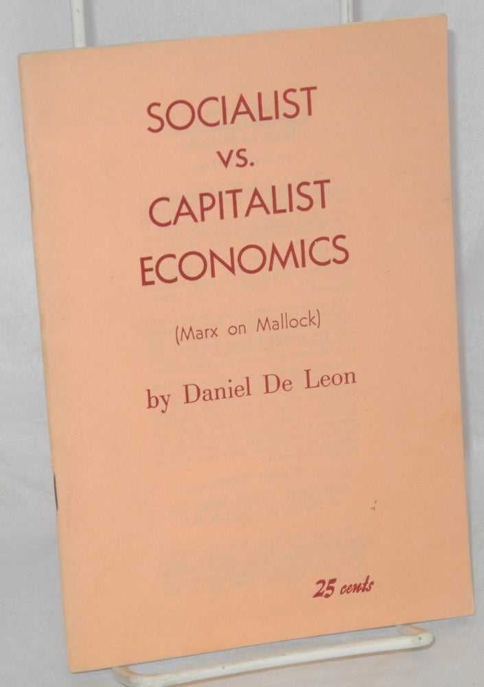 Cat.No: 126043 Socialist vs. Capitalist economics (Marx on Mallock). Daniel De Leon.