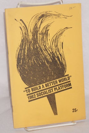 Cat.No: 126052 To build a better world, the 1962 Socialist platform. USA Socialist Party