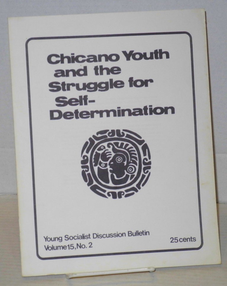 Cat.No: 12608 Young Socialist Discussion Bulletin, Volume 15, No. 2, October 15, 1971: Chicano youth and the struggle for self-determination. Young Socialist Alliance.