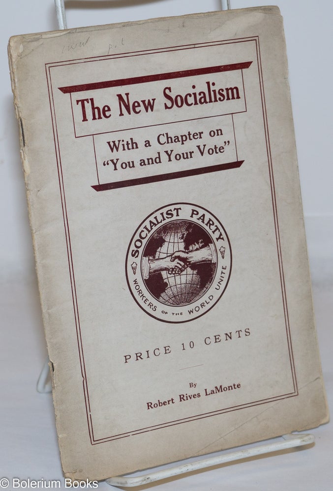 Cat.No: 126084 The new socialism, with a chapter on 'you and your vote'. Robert Rives LaMonte.