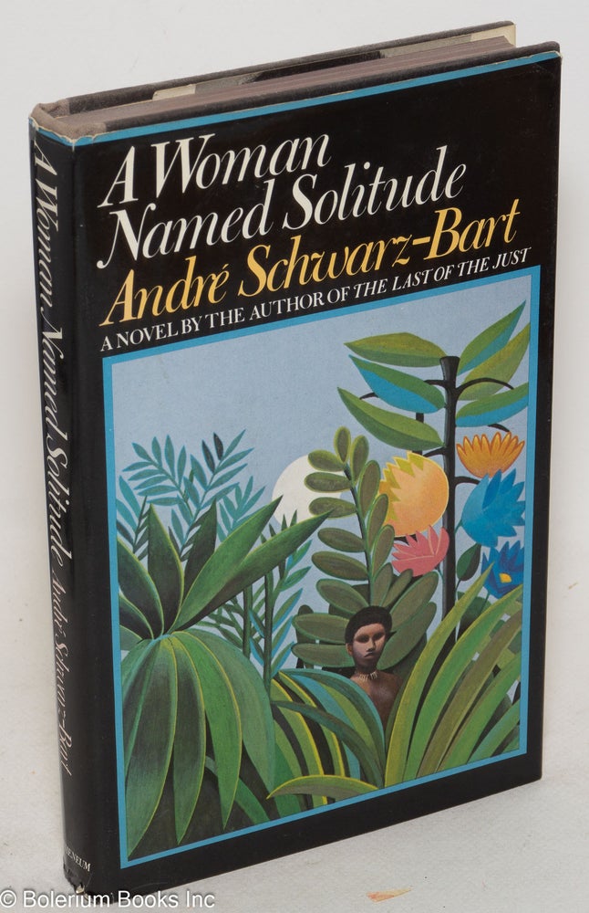 Cat.No: 126099 A woman named Solitude; translated from the French by Ralph Manheim. Andre Schwarz-Bart.