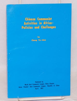Cat.No: 126167 Chinese Communist activities in Africa: policies and challenges. Ya-chun...
