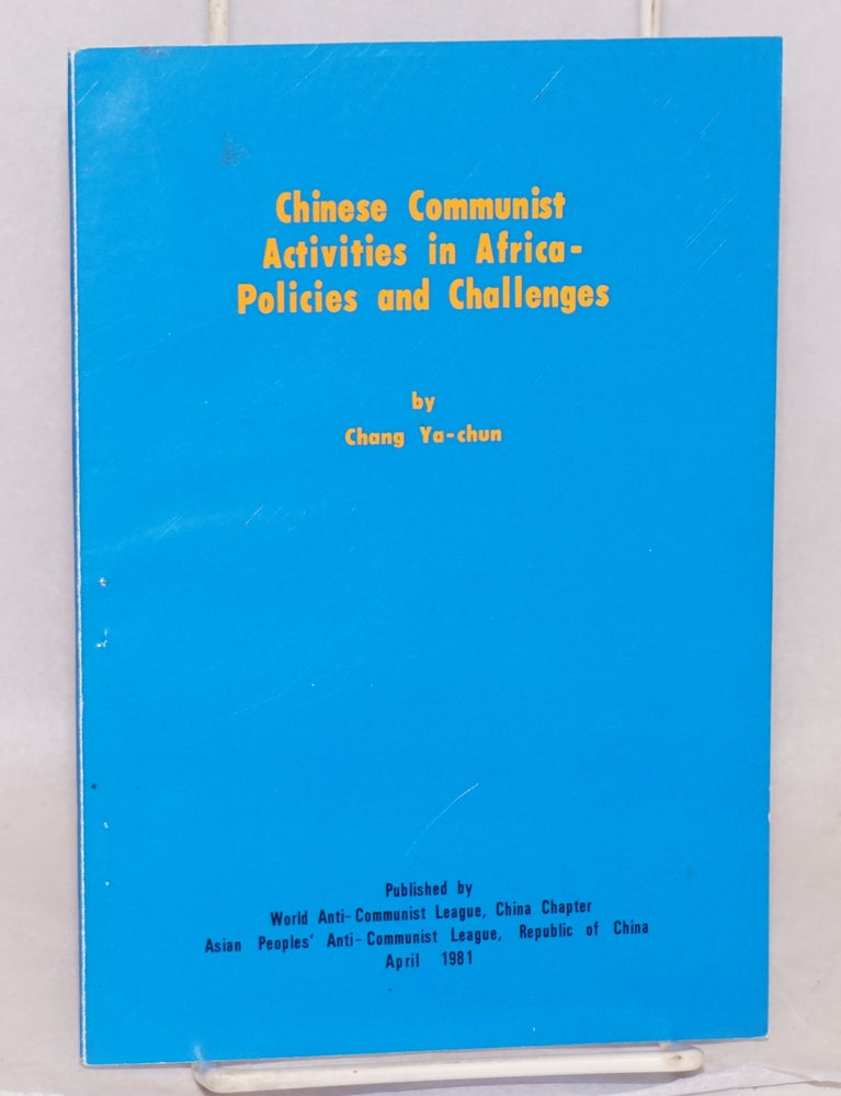 Cat.No: 126167 Chinese Communist activities in Africa: policies and challenges. Ya-chun Chang.
