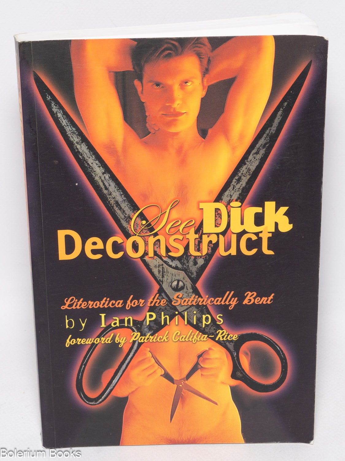 See Dick Deconstruct: literotica for satirically bent, with a foreword by  Patrick Califia-Rice by Ian Philips, Patrick Califia-Rice on Bolerium Books