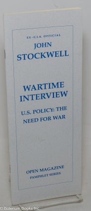 Cat.No: 126271 Wartime Interview. U.S. Policy: The Need for War. John Stockwell