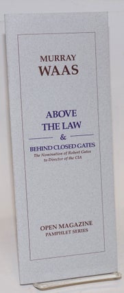 Cat.No: 126275 Above the law & behind closed gates: the nomination of Robert Gates to...