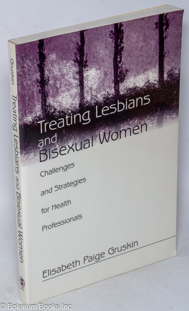 Cat.No: 126339 Treating lesbians and bisexual women; challenges and strategies for health professionals. Elisabeth Paige Gruskin.
