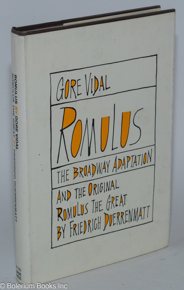 Cat.No: 126412 Romulus; the Broadway adaptation, and the original Romulus the Great; preface by Gore Vidal. Gore Vidal, Friedrich Duerrenmatt, Gerhard Nellhaus.