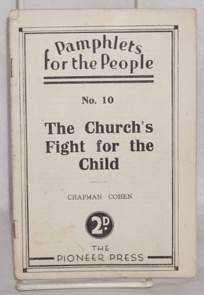 Cat.No: 126456 The Church's fight for the child. Chapman Cohen