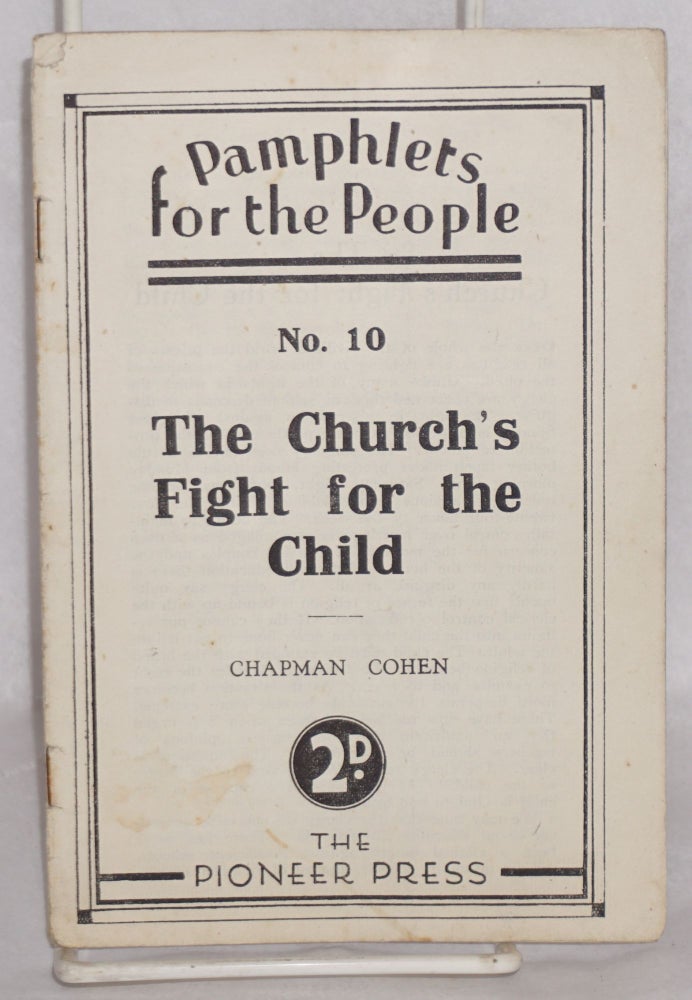 Cat.No: 126456 The Church's fight for the child. Chapman Cohen.