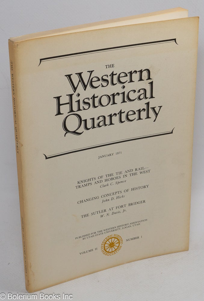 Cat.No: 126461 The Western historical quarterly; volume II number 1, January 1971; [includes Spence's "Knights of the Tie and Rail - Tramps and Hoboes of the West']. Clark C. Spence.