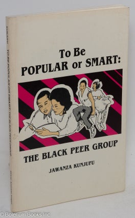 Cat.No: 126463 To be popular or smart: the black peer group. Jawanza Kunjufu