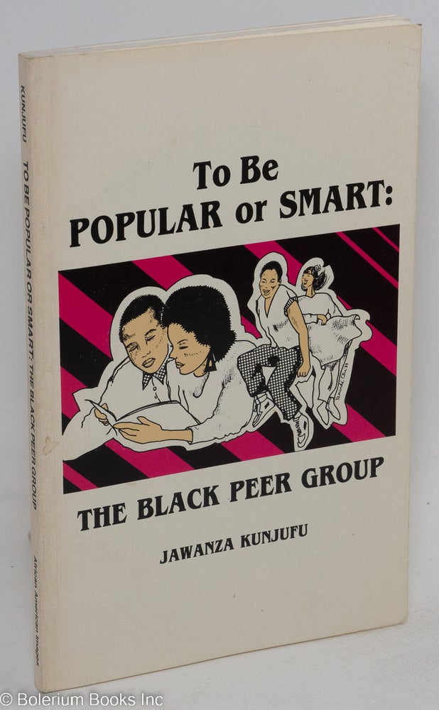 Cat.No: 126463 To be popular or smart: the black peer group. Jawanza Kunjufu.