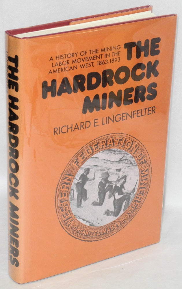 Cat.No: 1265 The hardrock miners; a history of the mining labor movement in the American West, 1863-1893. Richard E. Lingenfelter.