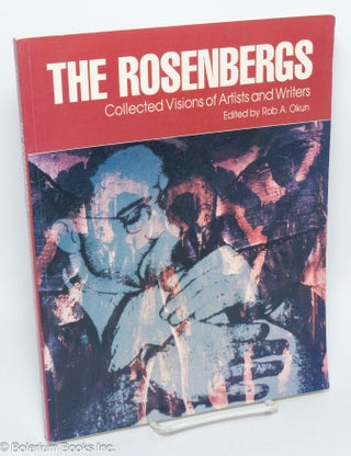 Cat.No: 126530 The Rosenbergs; collected visions of artists and writers. Rob A. Okun,...