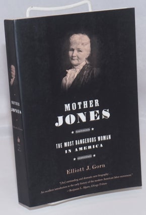 Cat.No: 126542 Mother Jones; the most dangerous woman in America. Elliott J. Gorn