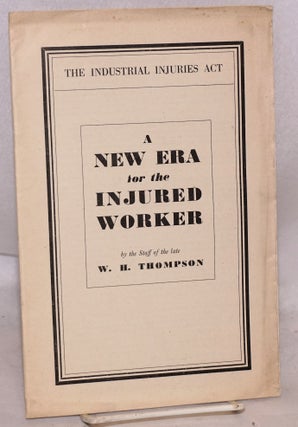 Cat.No: 126619 A new era for the injured worker. The industrial injuries act. By the...