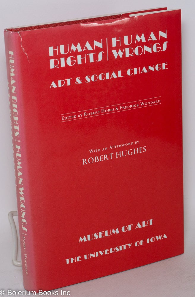 Cat.No: 126690 Human rights / human wrongs: art and social change. Essays by members of the faculty of the University of Iowa. Robert Hobbs, eds Fredrick Woodard.