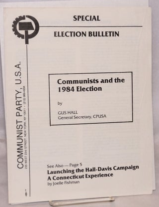 Cat.No: 126817 Special Election Bulletin: Communists and the 1984 election, by Gus Hall;...