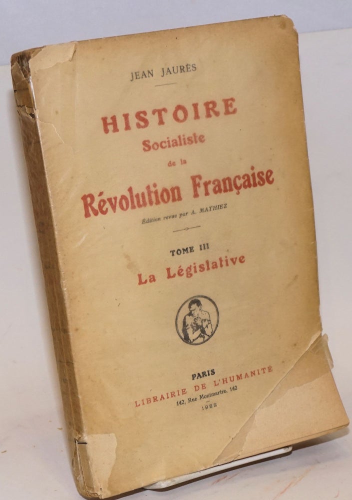 Cat.No: 126929 Histoire Socialiste de la Révolution Française: édition revue par A. Mathiez; tome III: La Législative. Jeane Jaurès.