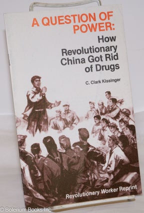 Cat.No: 126931 A question of power: How revolutionary China got rid of drugs. C. Clark...