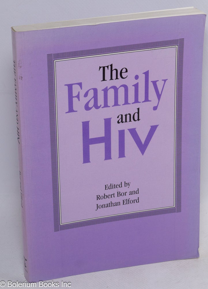 Cat.No: 127049 The Family and HIV. Robert Bor, Jonathan Elford, E. Maxine Ankrah Carol Levine, Gill Green.