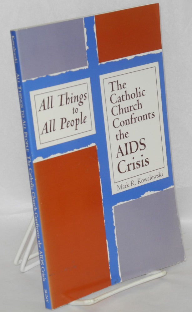 Cat.No: 127094 All things to all people; the Catholic Church confronts the AIDS crisis. Mark R. Kowalewski.