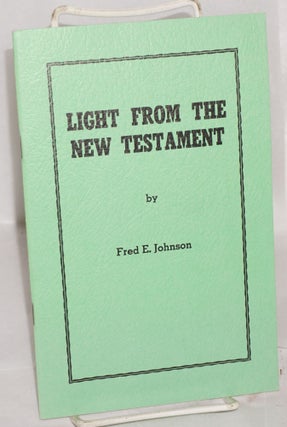 Cat.No: 127112 Light from the New Testament. Fred E. Johnson