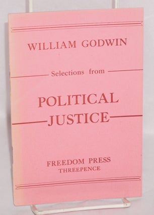 Cat.No: 127138 Selections from Political Justice. William Godwin