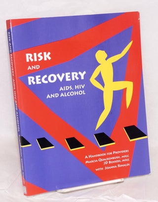 Cat.No: 127202 Risk and Recovery: AIDS, HIV and alcohol, a handbook for providers. Marcia...