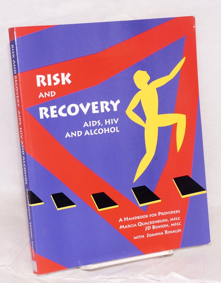 Cat.No: 127202 Risk and Recovery: AIDS, HIV and alcohol, a handbook for providers. Marcia Quackenbush, JD Benson, Joanna Rinaldi.