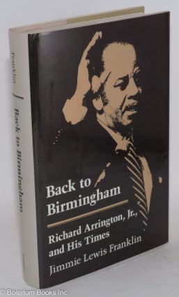 Cat.No: 127213 Back to Birmingham; Richard Arrington, Jr., and his times. Jimmie Lewis...