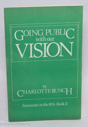 Cat.No: 127240 Going Public With Our Vision: feminism in the 80's - book II. Charlotte...