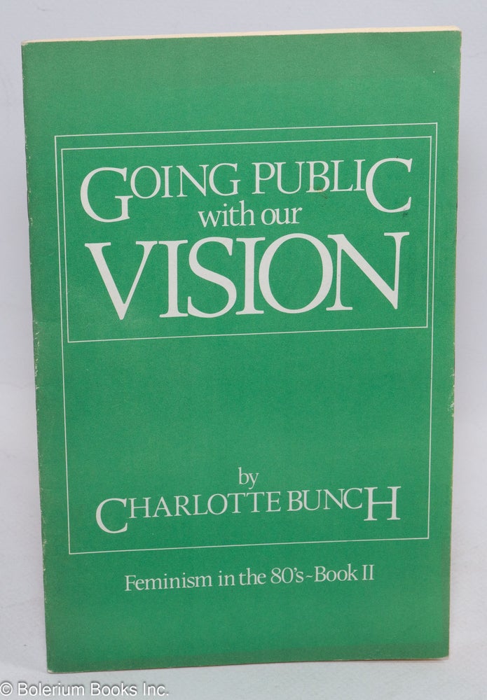 Cat.No: 127240 Going Public With Our Vision: feminism in the 80's - book II. Charlotte Bunch, Jennifer Green Woodhull.