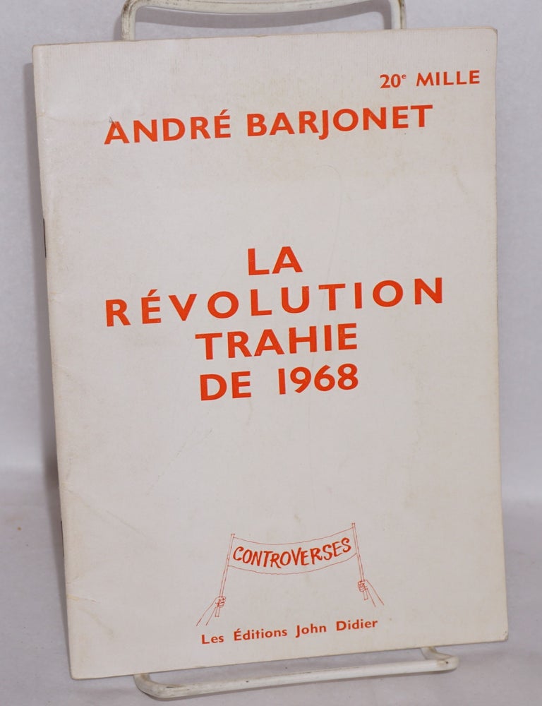 Cat.No: 127274 La r&eacute;volution trahie de 1968. Andr&eacute; Barjonet.