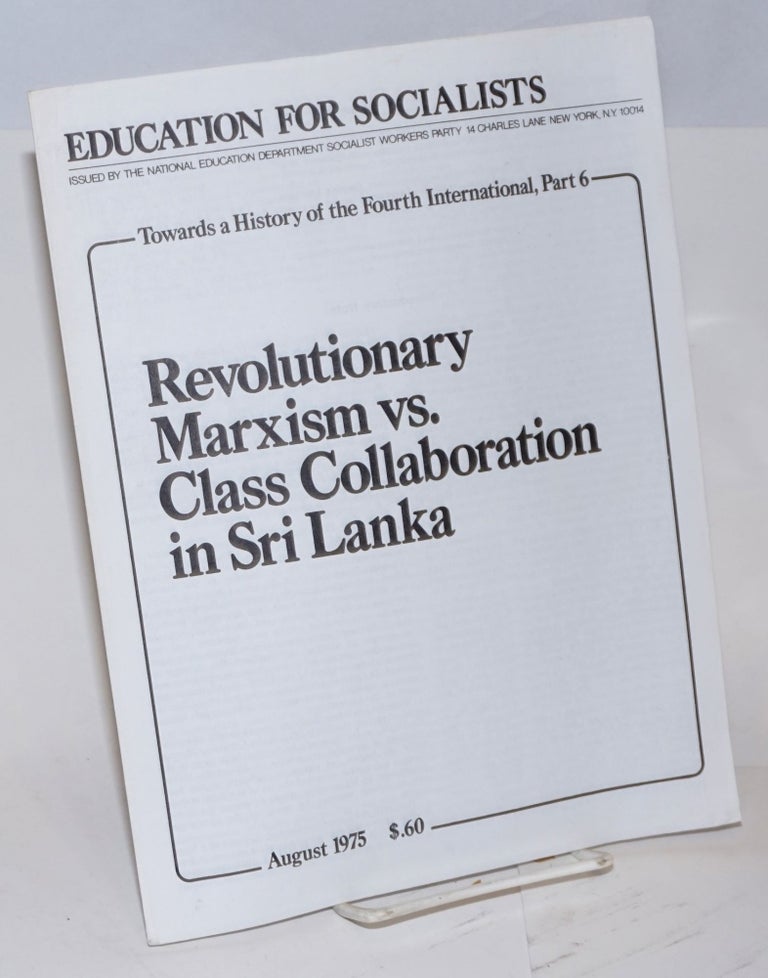 Cat.No: 127283 Towards a history of the Fourth International, part 6: Revolutionary Marxism vs. class collaboration in Sri Lanka. Fred Feldman, Pierre Frank, Ernest Germain, Caroline Lund, Ernest Mandel.