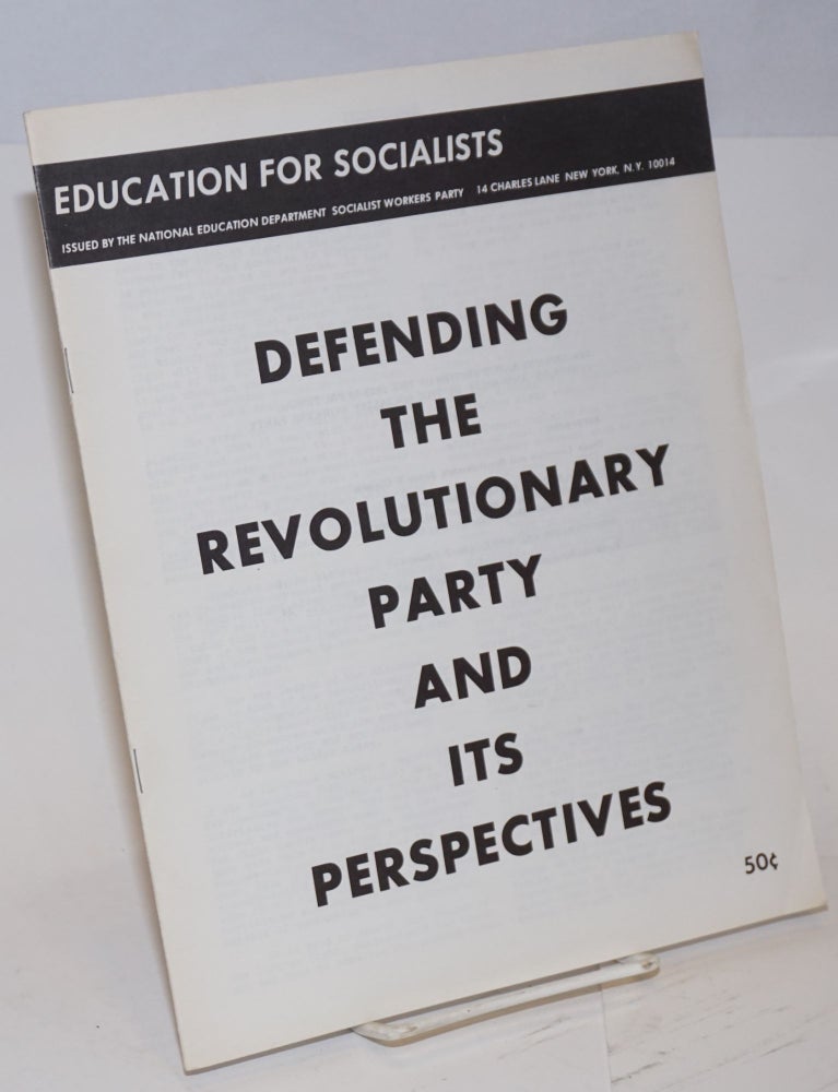 Cat.No: 127291 Defending the revolutionary Party and its perspectives. Documents and speeches of the 1952-1953 factional struggle and split in the Socialist Workers Party. James P. Cannon.